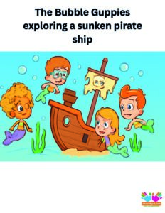 The Bubble Guppies exploring a sunken pirate ship